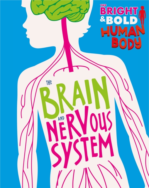 The Bright and Bold Human Body: The Brain and Nervous System, Paperback / softback Book