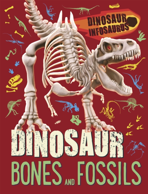 Dinosaur Infosaurus: Dinosaur Bones and Fossils, Paperback / softback Book