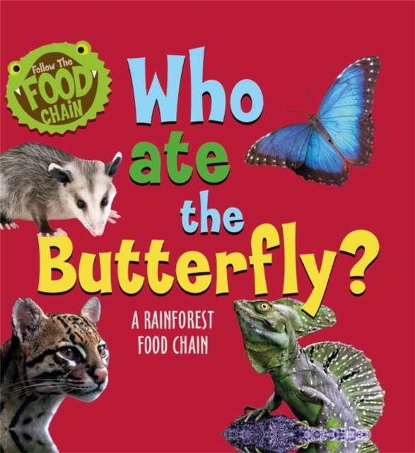 Follow the Food Chain: Who Ate the Butterfly? : A Rainforest Food Chain, Paperback / softback Book