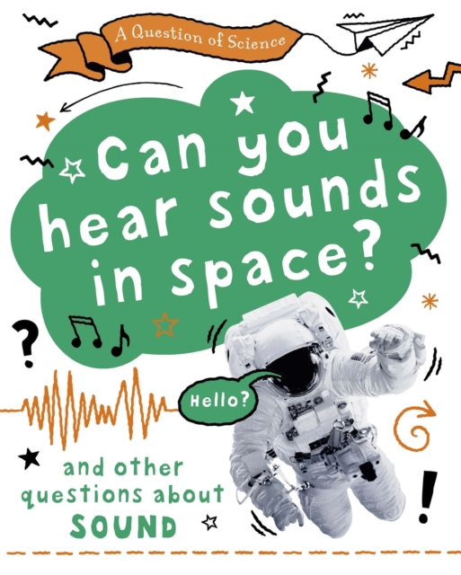 A Question of Science: Can you hear sounds in space? And other questions about sound, Paperback / softback Book