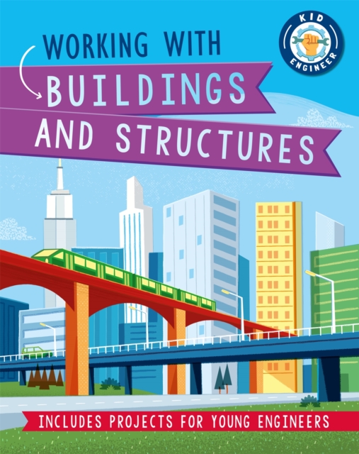 Kid Engineer: Working with Buildings and Structures, Hardback Book
