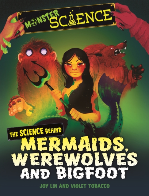 Monster Science: The Science Behind Mermaids, Werewolves and Bigfoot, Hardback Book