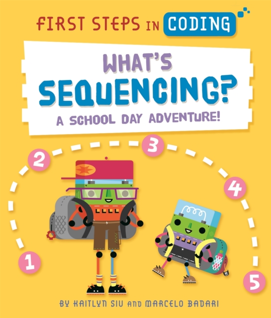 First Steps in Coding: What's Sequencing? : A school-day adventure!, Hardback Book