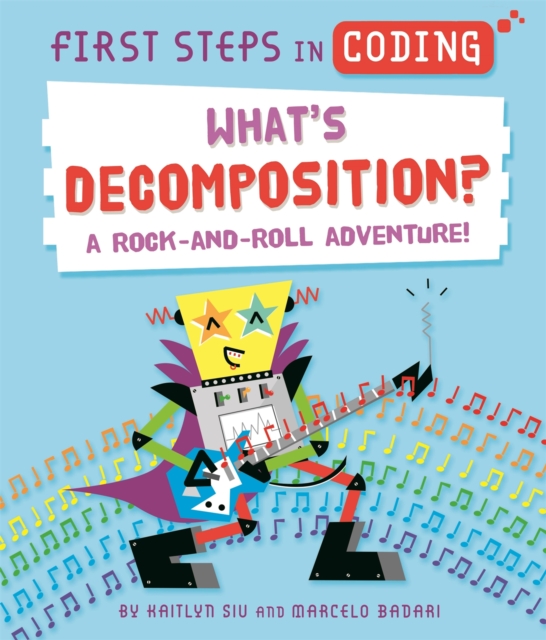 First Steps in Coding: What's Decomposition? : A rock-and-roll adventure!, Paperback / softback Book