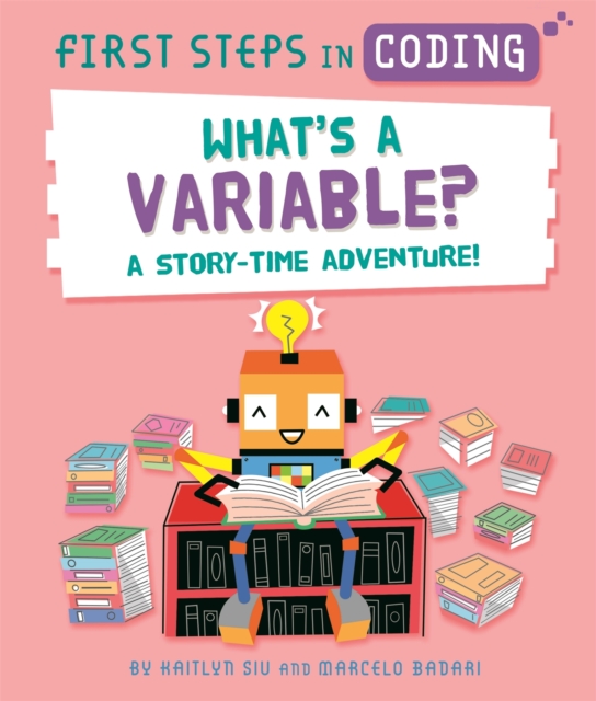 First Steps in Coding: What's a Variable? : A story-time adventure!, Paperback / softback Book