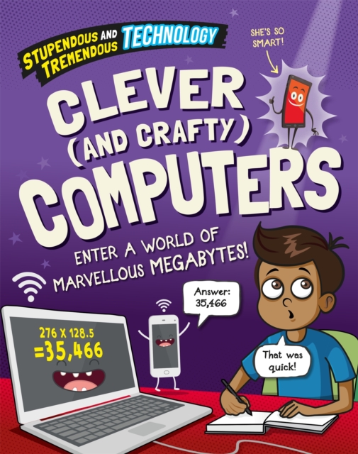 Stupendous and Tremendous Technology: Clever and Crafty Computers, Hardback Book