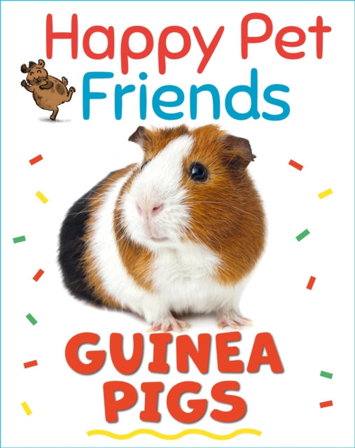 Happy Pet Friends: Guinea Pigs, Hardback Book