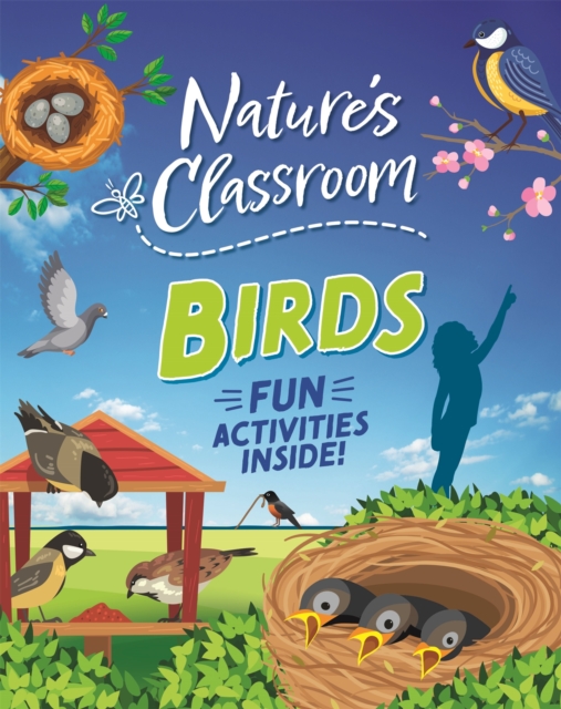 Nature's Classroom: Birds : Get outside and get birding in nature's wild classroom!, Paperback / softback Book