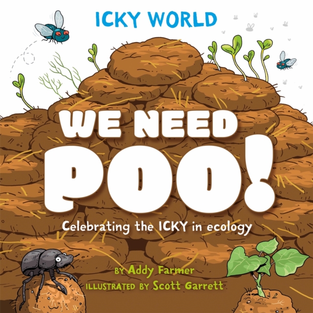 Icky World: We Need POO! : Celebrating the icky but important parts of Earth's ecology, Paperback / softback Book