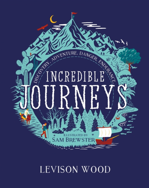 Incredible Journeys: Discovery, Adventure, Danger, Endurance, EPUB eBook
