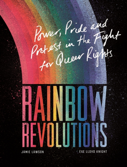 Rainbow Revolutions : Power, Pride and Protest in the Fight for Queer Rights, EPUB eBook