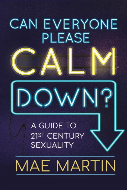 Can Everyone Please Calm Down? : A Guide to 21st Century Sexuality, EPUB eBook