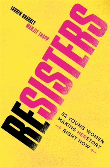 Resisters : 52 Young Women Making Herstory Right Now, Paperback / softback Book