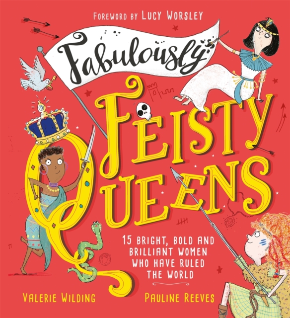 Fabulously Feisty Queens : 15 of the brightest and boldest women who have ruled the world, Paperback / softback Book