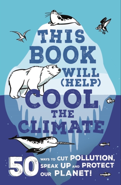 This Book Will (Help) Cool the Climate : 50 Ways to Cut Pollution, Speak Up and Protect Our Planet!, EPUB eBook