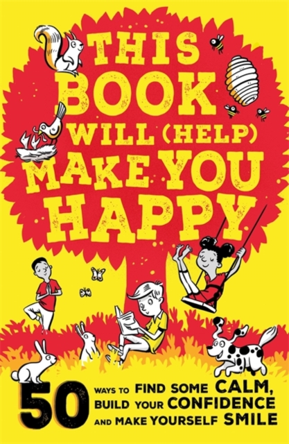 This Book Will (Help) Make You Happy : 50 Ways to Find Some Calm, Build Your Confidence and Make Yourself Smile, Paperback / softback Book