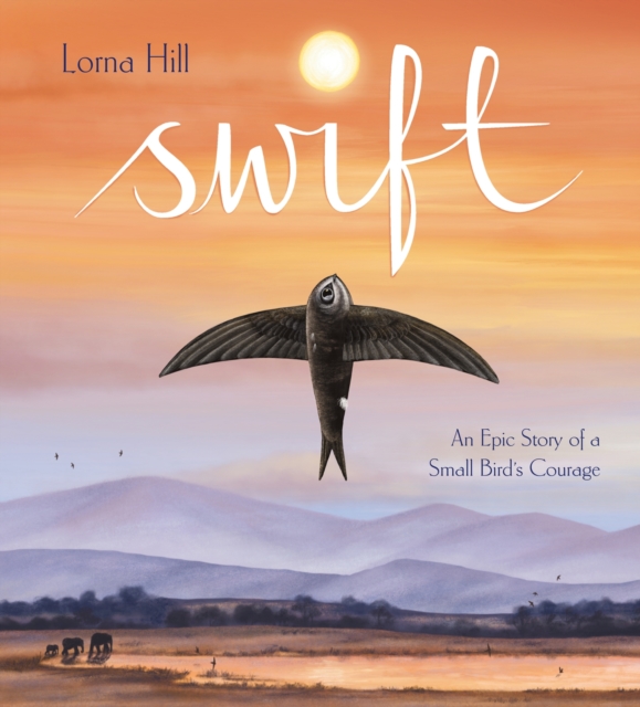 Swift : An Epic Story of a Small Bird's Courage, Hardback Book