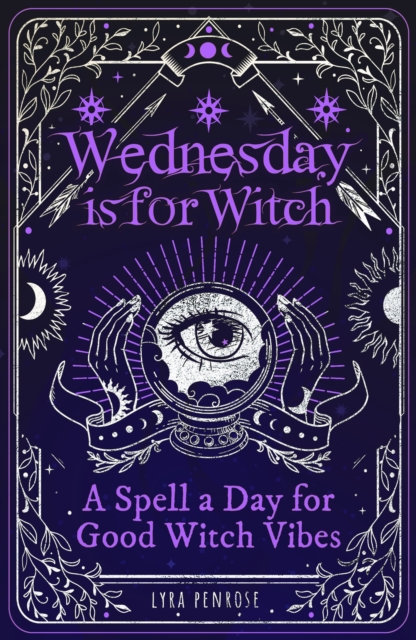 Wednesday is for Witch : A Spell a Day for Good Witch Vibes, EPUB eBook