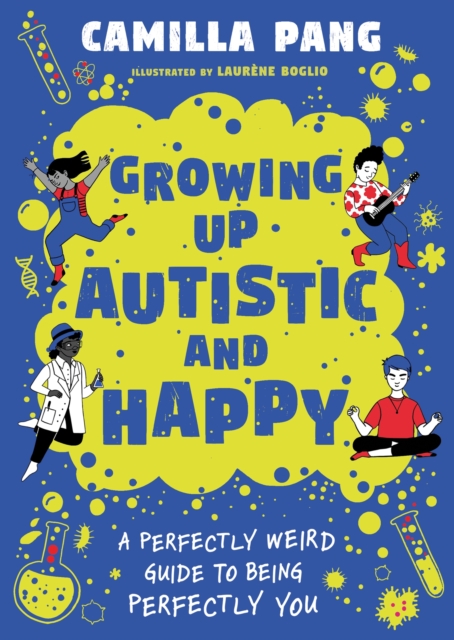 Growing Up Autistic and Happy : A Perfectly Weird Guide to Being Perfectly You, EPUB eBook