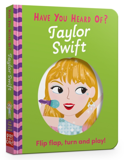 Have You Heard Of?: Taylor Swift : Flip Flap, Turn and Play!, Board book Book