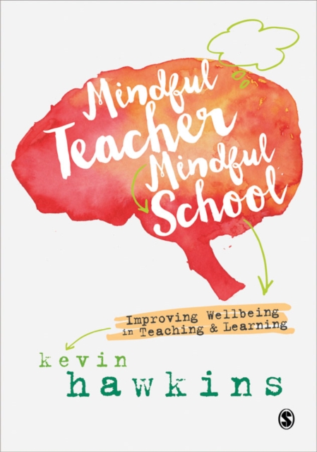 Mindful Teacher, Mindful School : Improving Wellbeing in Teaching and Learning, Paperback / softback Book