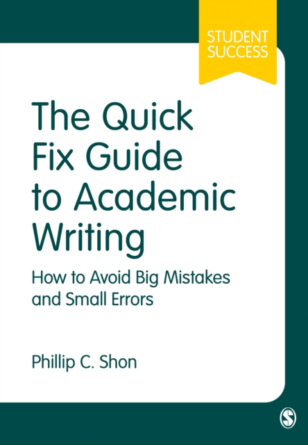 The Quick Fix Guide to Academic Writing : How to Avoid Big Mistakes and Small Errors, Hardback Book