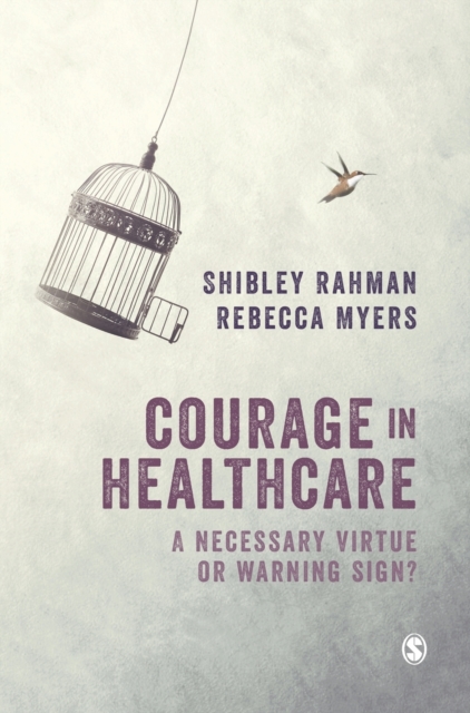 Courage in Healthcare : A Necessary Virtue or Warning Sign?, Hardback Book