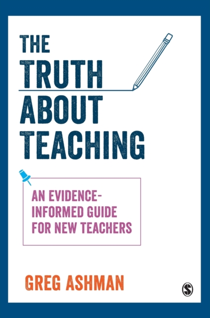 The Truth about Teaching : An evidence-informed guide for new teachers, Hardback Book
