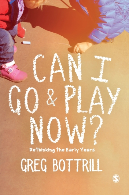 Can I Go and Play Now? : Rethinking the Early Years, Hardback Book