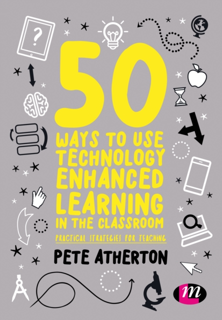 50 Ways to Use Technology Enhanced Learning in the Classroom : Practical strategies for teaching, Paperback / softback Book