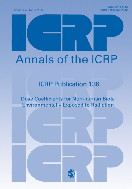 ICRP Publication 136 : Dose Coefficients for Non-human Biota Environmentally Exposed to Radiation, Paperback / softback Book