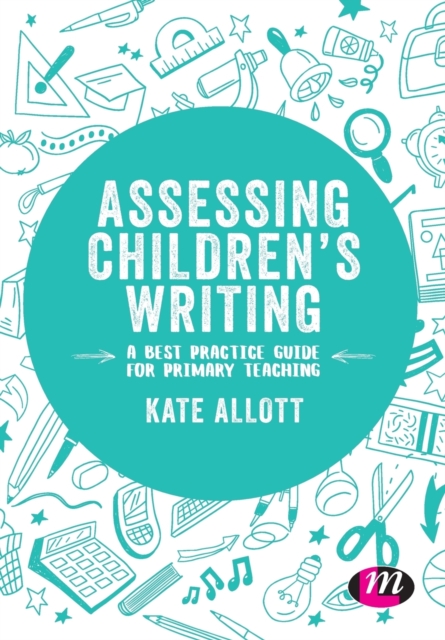 Assessing Children's Writing : A best practice guide for primary teaching, Paperback / softback Book