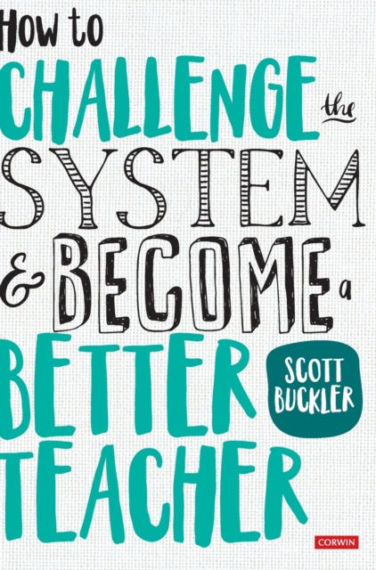How to Challenge the System and Become a Better Teacher, Hardback Book