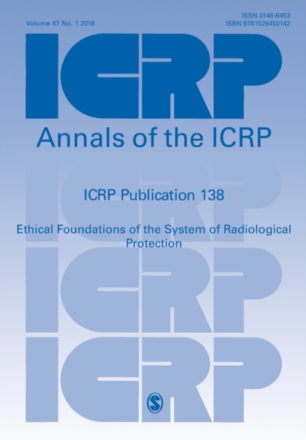 ICRP Publication 138 : Ethical Foundations of the System of Radiological Protection, Paperback / softback Book