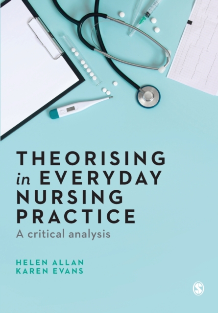 Theorising in Everyday Nursing Practice : A Critical Analysis, Paperback / softback Book