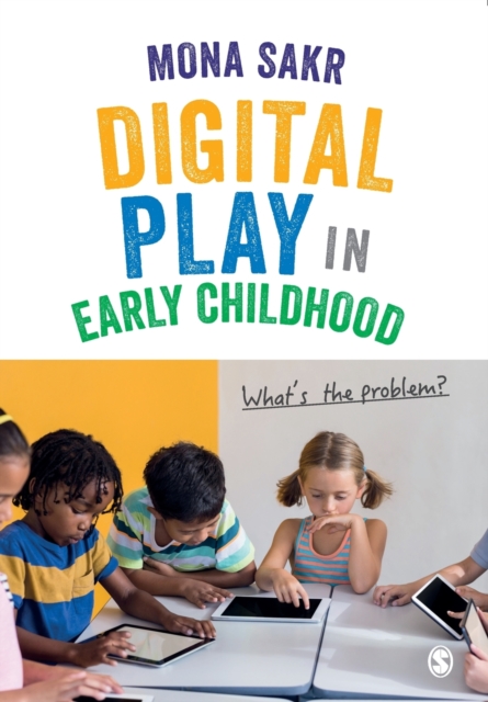 Digital Play in Early Childhood : What's the Problem?, Paperback / softback Book