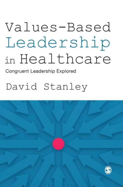 Values-Based Leadership in Healthcare : Congruent Leadership Explored, Hardback Book