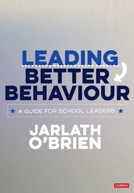 Leading Better Behaviour : A Guide for School Leaders, Paperback / softback Book