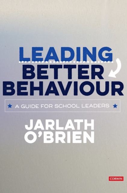 Leading Better Behaviour : A Guide for School Leaders, Hardback Book