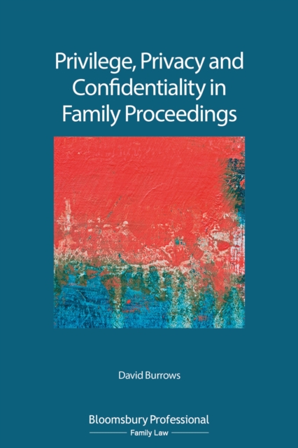 Privilege, Privacy and Confidentiality in Family Proceedings, Paperback / softback Book