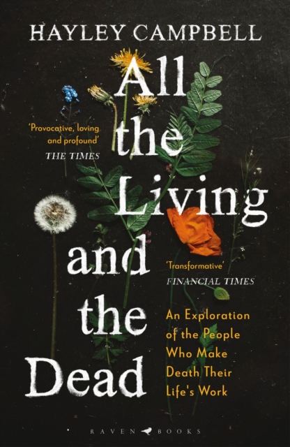 All the Living and the Dead : An Exploration of the People Who Make Death Their Life's Work, Paperback / softback Book