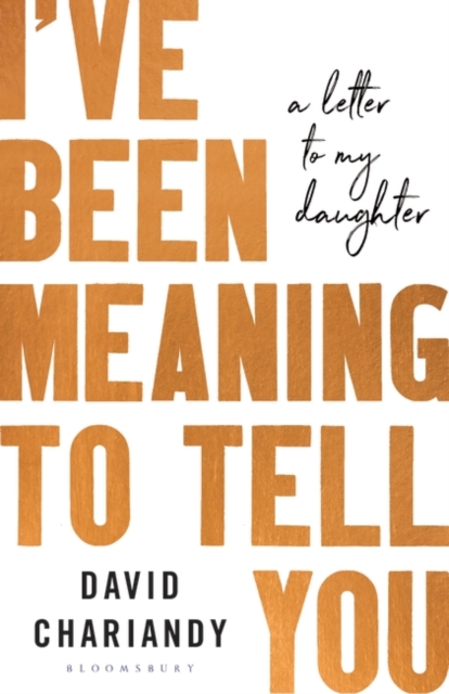 I've Been Meaning to Tell You : A Letter To My Daughter, Hardback Book