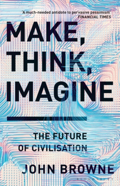 Make, Think, Imagine : The Future of Civilisation, EPUB eBook