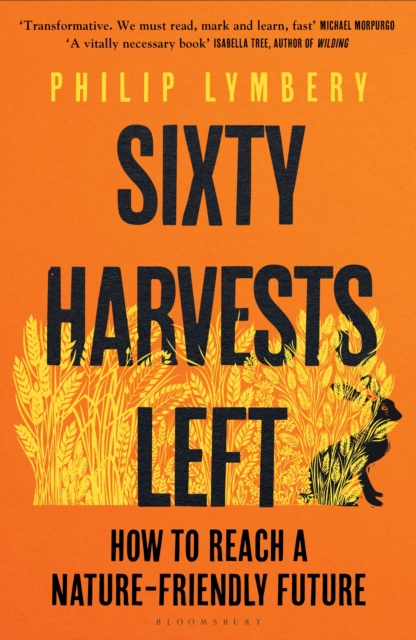 Sixty Harvests Left : How to Reach a Nature-Friendly Future, Hardback Book