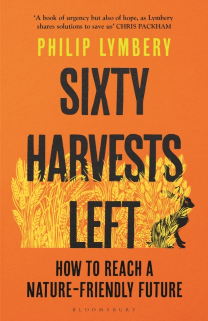 Sixty Harvests Left : How to Reach a Nature-Friendly Future, Paperback / softback Book