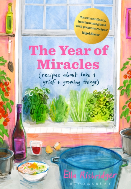 The Year of Miracles : Recipes About Love + Grief + Growing Things, Hardback Book