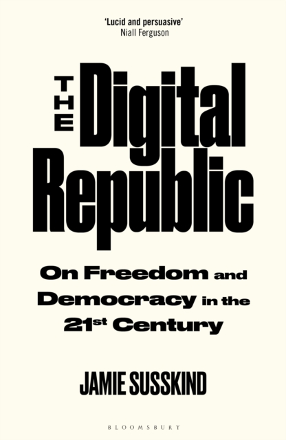 The Digital Republic : On Freedom and Democracy in the 21st Century, Hardback Book