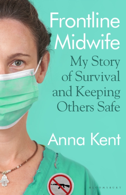 Frontline Midwife : My Story of Survival and Keeping Others Safe, Hardback Book