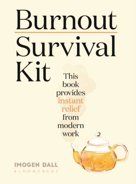 Burnout Survival Kit : Instant relief from modern work, Hardback Book
