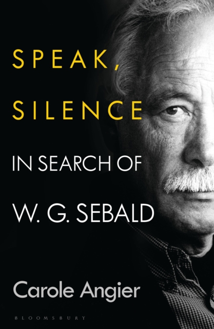Speak, Silence : In Search of W. G. Sebald, Hardback Book